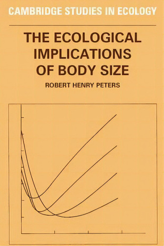 The Ecological Implications Of Body Size, De Robert Henry Peters. Editorial Cambridge University Press, Tapa Blanda En Inglés