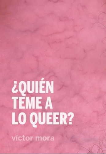 Quien Teme A Lo Queer? - Victor Mora