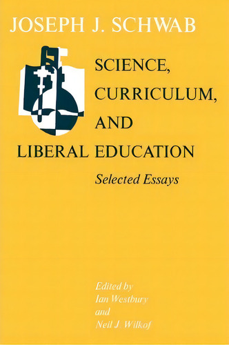 Science, Curriculum And Liberal Education, De Joseph J. Schwab. Editorial University Chicago Press, Tapa Blanda En Inglés