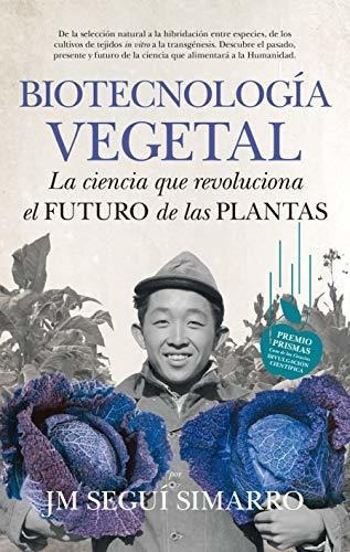 Biotecnologia Vegetal. La Ciencia Que Revoluciona El Futuro De Las Plantas, De Seguí Simarro, José María. Editorial Guadalmazan, Tapa Blanda En Español, 2016