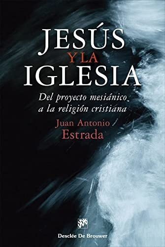 Jesus Y La Iglesia Del Proyecto Mesianico A La Religion Cris