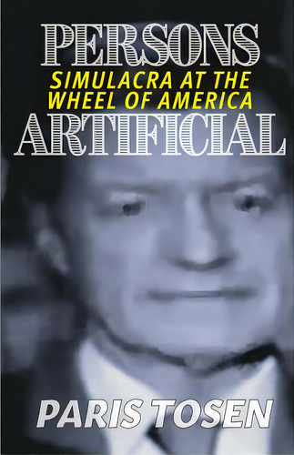 Persons Artificial: Simulacra At The Wheel Of America, De Tosen, Paris. Editorial Createspace, Tapa Blanda En Inglés