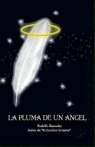 La Pluma De Un Angel, De Rodolfo Zamudio Hermida. Editorial Palibrio, Tapa Blanda En Español