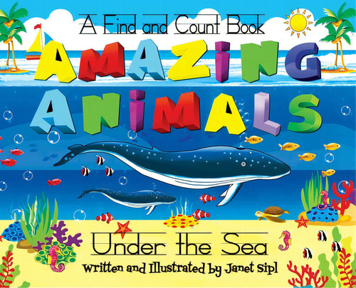 Amazing Animals, Under The Sea: A Find And Count Book, De Sipl, Janet. Editorial Lightning Source Inc, Tapa Dura En Inglés