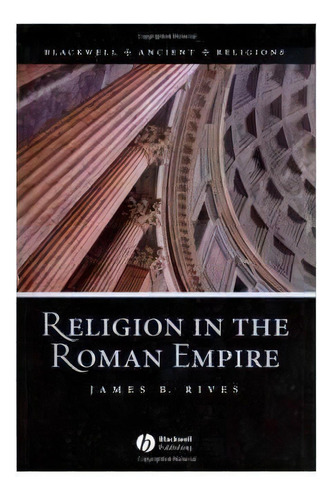 Religion In The Roman Empire, De James B. Rives. Editorial John Wiley Sons Ltd, Tapa Blanda En Inglés
