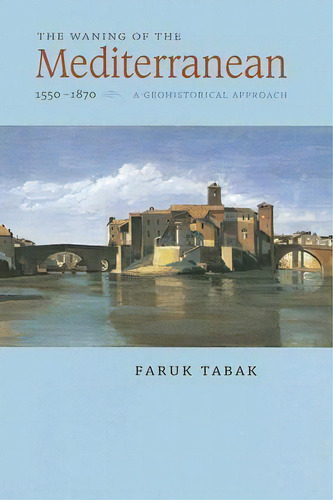 The Waning Of The Mediterranean, 1550-1870, De Faruk Tabak. Editorial Johns Hopkins University Press, Tapa Dura En Inglés