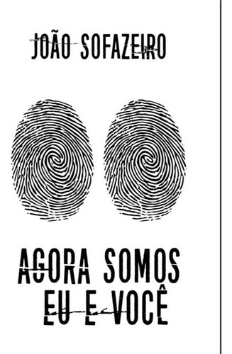 Agora Somos Eu E Você, De João Sofazeiro. Série Não Aplicável, Vol. 1. Editora Clube De Autores, Capa Mole, Edição 1 Em Português, 2022