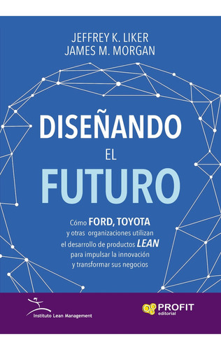 Diseñando El Futuro - James M. Morgan / Jeffrey K. Liker