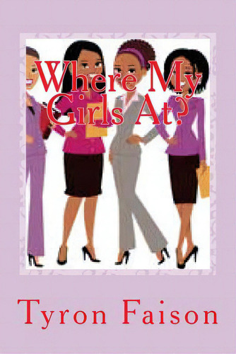 Where My Girls At?, De Faison, Tyron. Editorial Createspace, Tapa Blanda En Inglés
