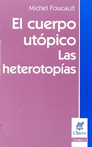 El Cuerpo Utopico - Las Heterotopias - Foucault, Michel
