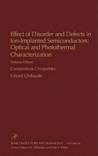 Effect Of Disorder And Defects In Ion-implanted Semiconductors: Optical And Photothermal Characte..., De Robert K. Willardson. Editorial Elsevier Science Publishing Co Inc, Tapa Dura En Inglés