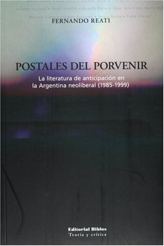 Postales Del Porvenir. La Literatura De Anticipacion En ...
