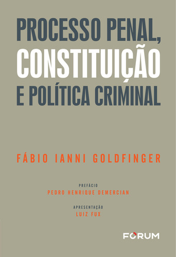 Processo Penal, Constituição E Política Criminal - 01ed/23, De Ianni Goldfinger, Fábio. Editora Forum Em Português