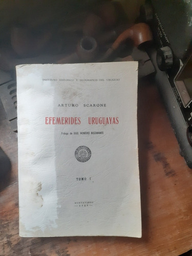 Efemerides Uruguayas Tomo 1 / Arturo Scarone - 1956