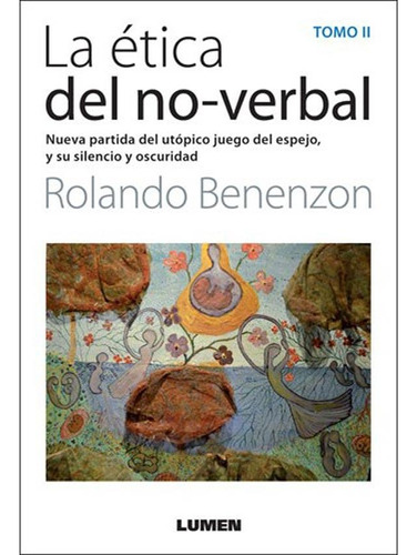Etica Del No-Verbal, La - Tomo 2, de Benenzon, Rolando. Editorial Lumen en español