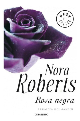 Rosa Negra - Trilogía Del Jardín, De Roberts, Nora. Editorial Debolsillo, Tapa Blanda En Español, 2015