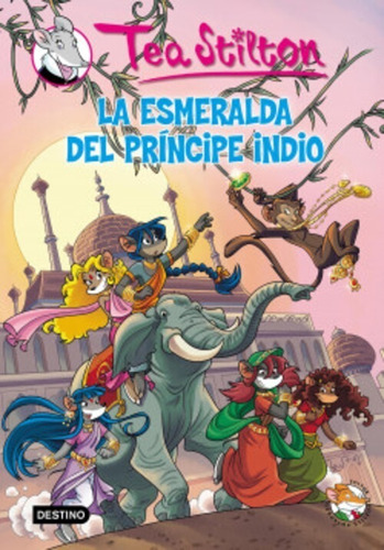 Tea Stilton 12- La esmeralda del príncipe indio, de Tea Stilton. Editorial Destino en español