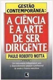 Livro Gestão Contemporânea: A Ciência E A Arte De Ser Dirigente - Paulo Roberto Motta [1995]