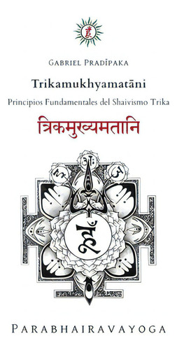 Trikamukhyamatni: Principios Fundamentales Del Shaivismo Trika, De Pradiipaka, Gabriel. Editorial Bookbaby, Tapa Dura En Español