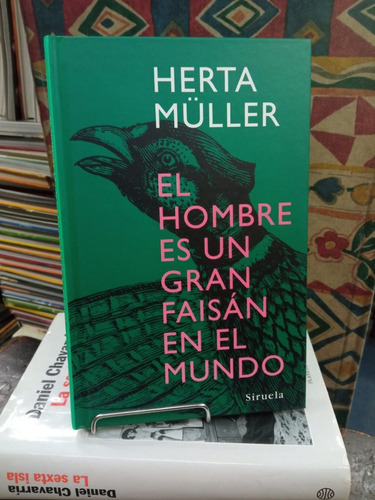 El Hombre Es Un Gran Faisan En El Mundo - Herta Muller