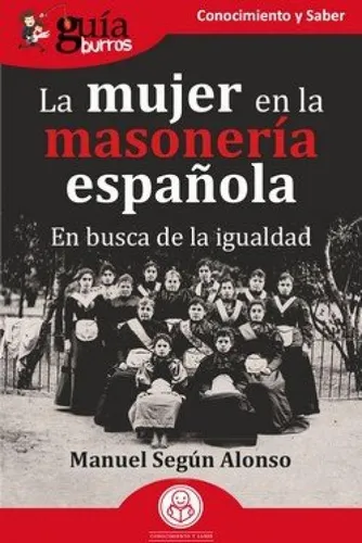 Guiaburros La Mujer En La Masoneria Espaãâola: En Busca De La Igualdad, De Segun Alonso, Manuel. Guíaburros, Vol. 1. Editorial Editatum, Tapa Blanda En Español