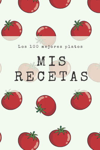 Libro: Mis Recetas: 100 Mejores Platos (spanish Edition)
