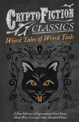 Weird Tales Of Weird Tails - A Fine Selection Of Supernatural Short Stories About Were-cats And O..., De Various. Editorial Read Books, Tapa Blanda En Inglés