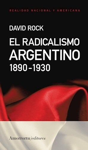 El Radicalismo Argentino (1890-1930), David Rock, Amorrortu