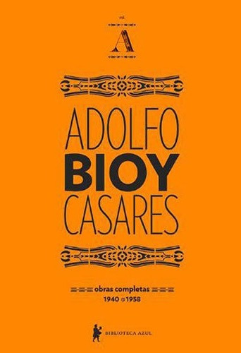 Obras Completas De Adolfo Bioy Casares - Volume A