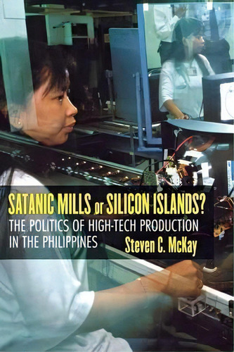 Satanic Mills Or Silicon Islands?, De Steven C. Mckay. Editorial Cornell University Press, Tapa Blanda En Inglés