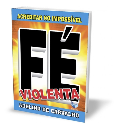 Livro Fé Violenta - Adelino De Carvalho