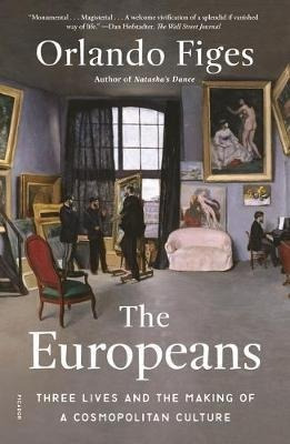 The Europeans : Three Lives And The Making Of A Cosmopo&-.