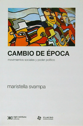 Cambio De Época, Svampa, Ed. Sxxi
