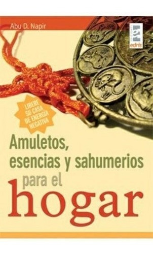Amuletos  Esencias y Sahumerios para el Hogar, de Abu D. Napir. Editorial EDRIS, tapa blanda en español, 2007