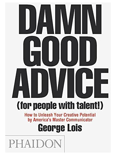 Damn Good Advice (for People With Talent!): How To Unleash, De George Lois. Editorial Phaidon Press, Tapa Blanda En Inglés, 0000