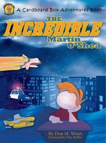 The Incredible Martin O'shea : A Kids Book About How To Help A Child With A Big Imagination Under..., De Don M Winn. Editorial Cardboard Box Adventures, Tapa Dura En Inglés