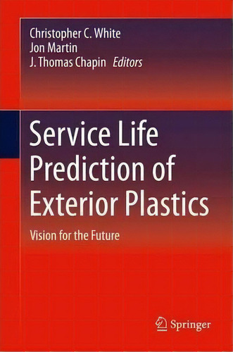 Service Life Prediction Of Exterior Plastics : Vision For The Future, De Christopher C. White. Editorial Springer International Publishing Ag, Tapa Dura En Inglés