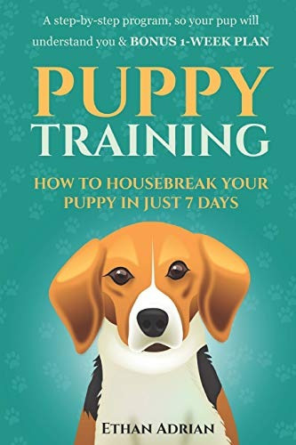 Puppy Training How To Housebreak Your Puppy In Just 7 Days A