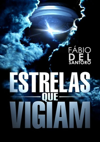 Livro: Estrelas Que Vigiam - Fábio Del Santoro (et, Aliens)