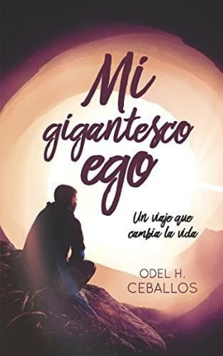 Libro: Mi Gigantesco Ego: Un Viaje Que Cambia Vida (spani