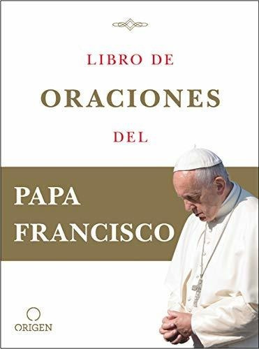 Libro De Oraciones Del Papa Francisco / Prayer. Breathing L, de Papa Franci. Editorial Origen, tapa dura en español, 2020