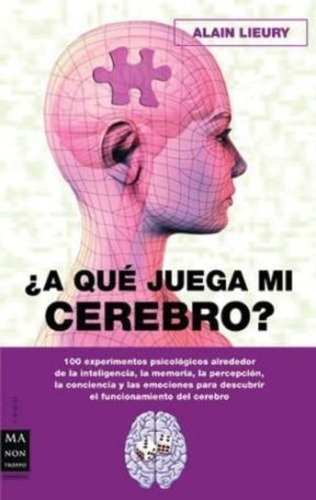 A Que Juega Mi Cerebro ? 100 Experimentos Psicologicos 