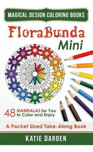 Florabunda - Mini (pocket Sized Take-along Book): 48 Mandalas For You To Color & Enjoy, De Darden, Katie. Editorial Createspace, Tapa Blanda En Inglés