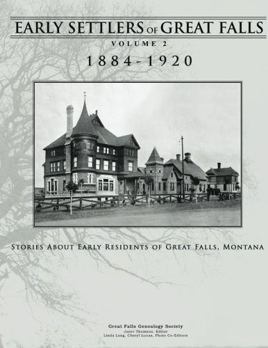 Early Settlers Of Great Falls 18841920 Volume 2 Stories Of E