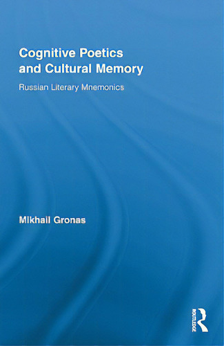 Cognitive Poetics And Cultural Memory: Russian Literary Mnemonics, De Gronas, Mikhail., Vol. 1. Editorial Routledge, Tapa Dura En Inglés