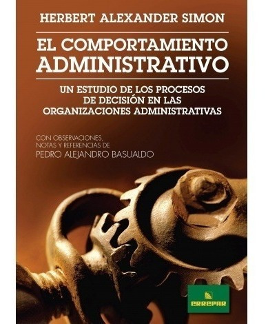 El Comportamiento Administrativo - Simon, Herbert A