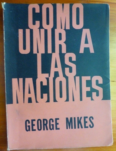Como Unir A Las Naciones - George Mikes - Ed. Siglo 20  1965