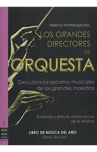 Grandes directores de orquesta, los: Entienda y disfrute como nunca de la música, de Matheopoulos, Helena. Editorial Robinbook, tapa pasta blanda en español, 2007