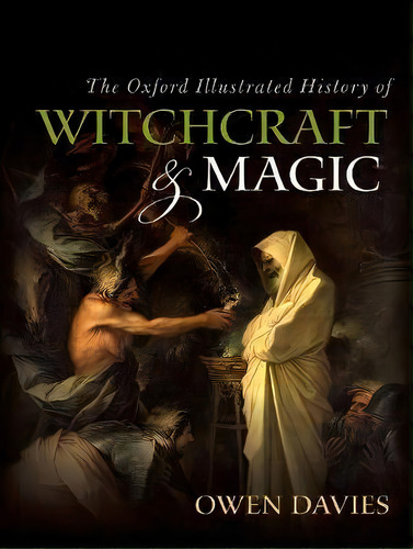 The Oxford Illustrated History Of Witchcraft And Magic, De Owen Davies. Editorial Oxford University Press, Tapa Blanda En Inglés