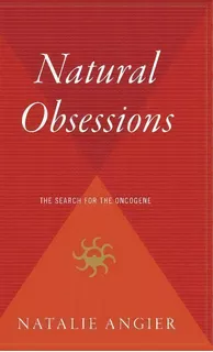 Natural Obsessions : Striving To Unlock The Deepest Secrets Of The Cancer Cell, De Natalie Angier. Editorial Mariner Books, Tapa Dura En Inglés